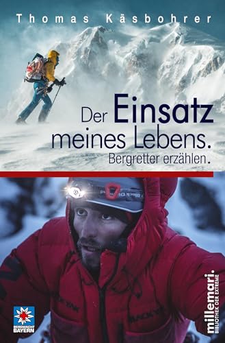 Der Einsatz meines Lebens.: Bergretter erzählen. (millemari. Bibliothek der Extreme.)